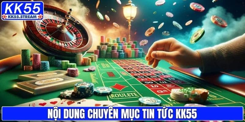 Các nội dung bổ ích về nhà cái KK55