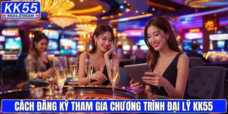 Cách đăng ký tham gia chương trình đại lý KK55