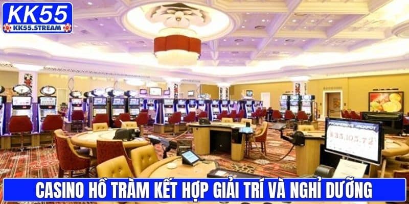 Casino Hồ Tràm kết hợp giải trí và nghỉ dưỡng