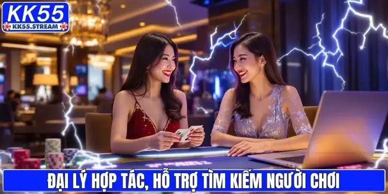 Đại lý hợp tác, hỗ trợ tìm kiếm người chơi
