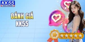 Đánh Giá KK55: Tổng Hợp Các Nhận Xét Từ Phía Người Dùng