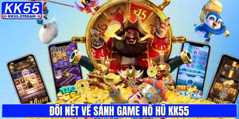 Đôi nét về sảnh game nổ hũ KK55