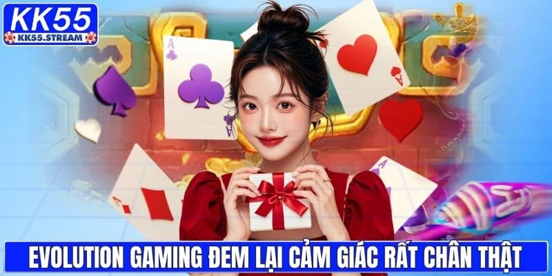 Evolution Gaming đem lại cảm giác rất chân thật