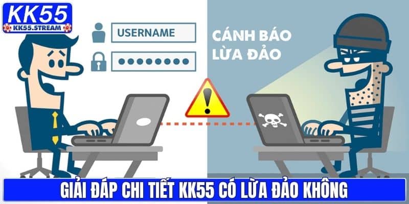 Giải đáp chi tiết KK55 có lừa đảo không
