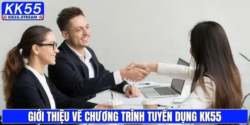 Giới thiệu về chương trình tuyển dụng KK55