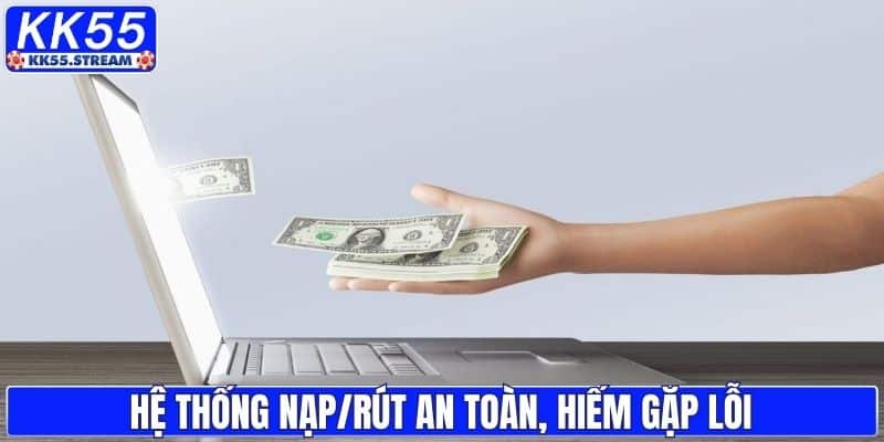 Hệ thống nạp/rút an toàn, hiếm gặp lỗi