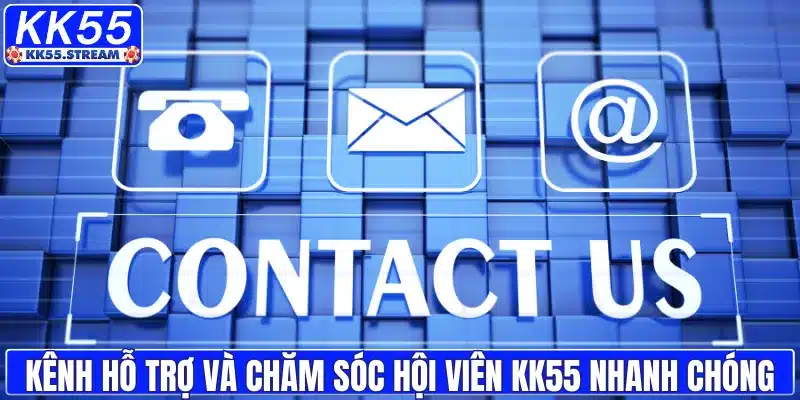 Kênh hỗ trợ và chăm sóc hội viên KK55 nhanh chóng