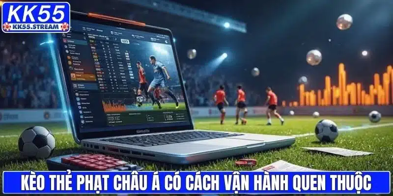 Kèo thẻ phạt châu Á có cách vận hành quen thuộc