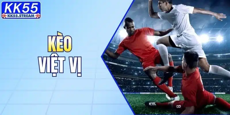 Kèo Việt Vị - Chiến Thuật Đặt Cược Thông Minh Tại KK55