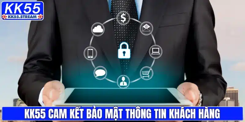 KK55 cam kết bảo mật thông tin khách hàng