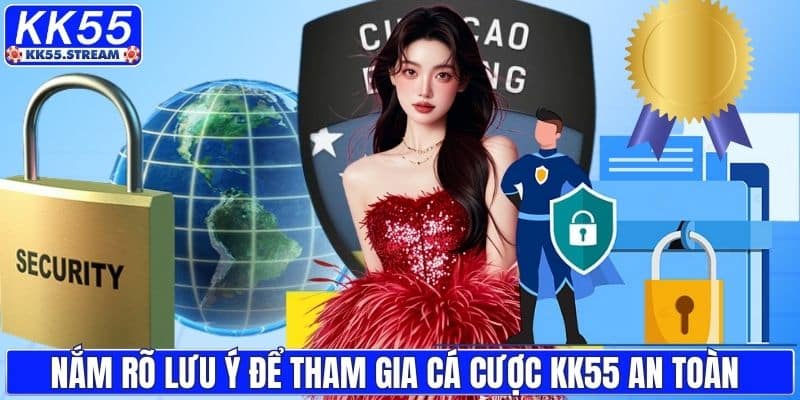 Nắm rõ lưu ý để tham gia cá cược KK55 an toàn 