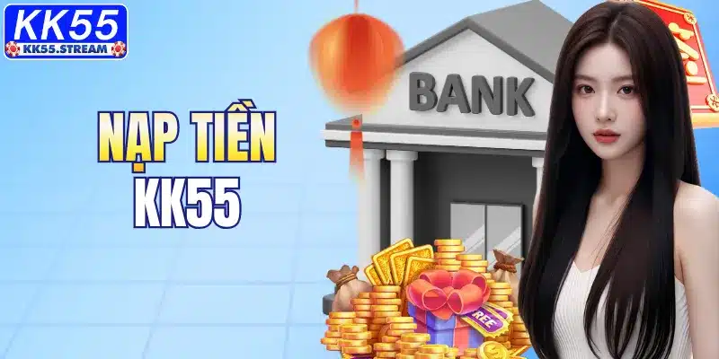 Nạp Tiền KK55 – Tìm Hiểu Các Bước Giao Dịch Online An Toàn