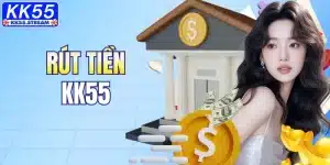 Rút Tiền KK55 – Hướng Dẫn Giao Dịch Chi Tiết Từ A Đến Z