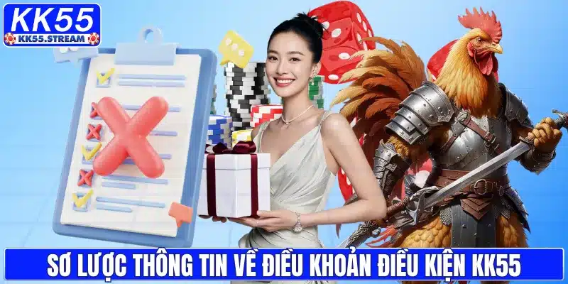Sơ lược thông tin về điều khoản điều kiện KK55