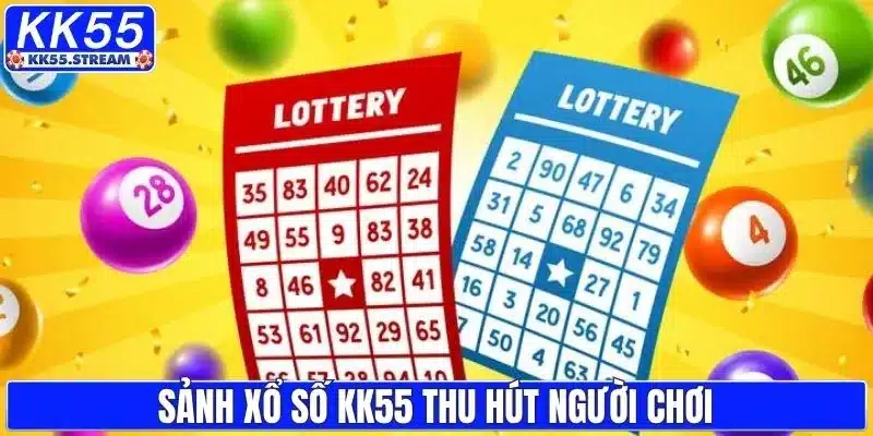 Sức hút sảnh xổ số KK55 với người chơi