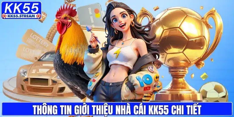Thông tin giới thiệu nhà cái KK55 chi tiết