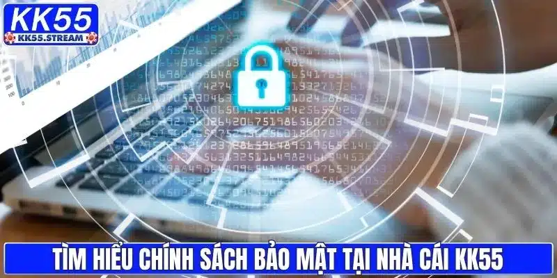 Tìm hiểu chính sách bảo mật tại nhà cái KK55