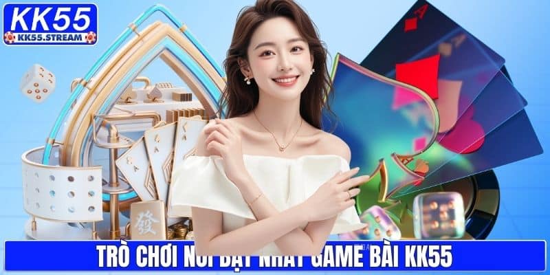 Trò chơi nổi bật nhất game bài KK55