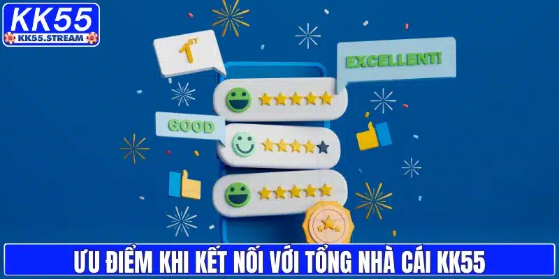 Ưu điểm khi kết nối với tổng nhà cái KK55