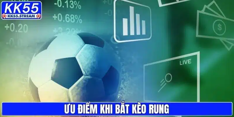 Ưu điểm khi trải nghiệm chơi kèo rung