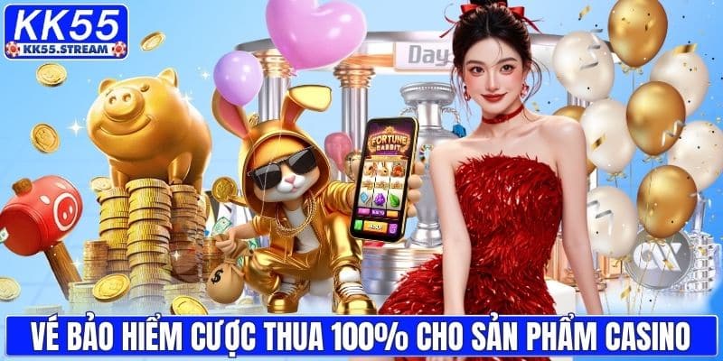 Vé bảo hiểm cược thua 100% cho sản phẩm Casino